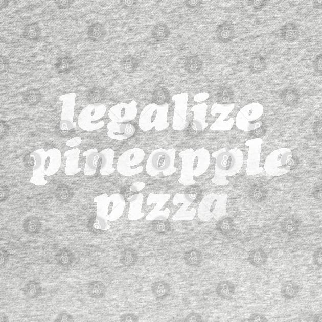 Legalize Pineapple Pizza by daparacami